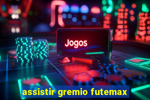 assistir gremio futemax